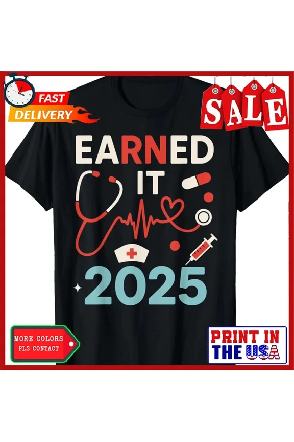 Funny Rn Nurse Graduation Earned It 2025 Graduate Nursing T-Shirt Unisex S-5XL Hot Trending Shirt, Vintage Birthday Gift