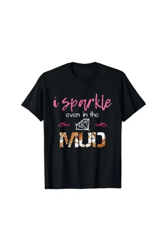 I Sparkle Even In Mud Run Team Princess Funny Mudding Gift T-Shirt Unisex S-5XL Hot Trending Shirt, Vintage Birthday Gift