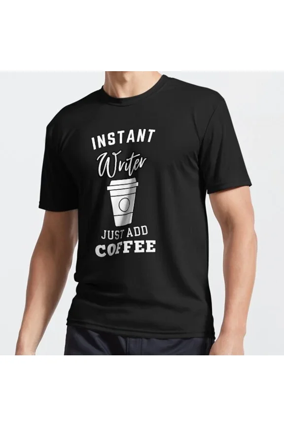 Instant Writer Just Add Coffee Graphic Gift Idea T-Shirt Unisex S-5XL Hot Trending Shirt, Vintage Birthday Gift