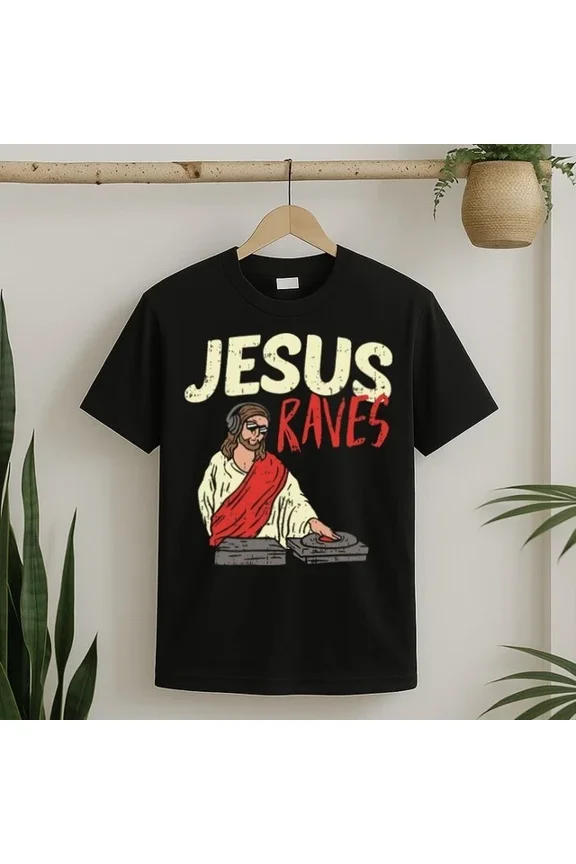 Jesus Raves Funny Electronic Music Edm Festival Dj Gift T-Shirt Unisex S-5XL Hot Trending Shirt, Vintage Birthday Gift