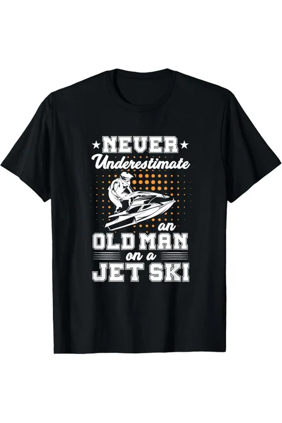 ANUNSHIRT Jet Skiing Never Underestimate An Old Man On A Jet Ski T-Shirt Unisex S-5XL Hot Trending Shirt, Vintage Birthday Gift