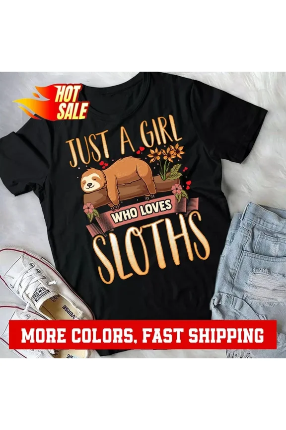 Just A Girl Who Loves Sloths Cute Sloth T-Shirt Unisex S-5XL Hot Trending Shirt, Vintage Birthday Gift