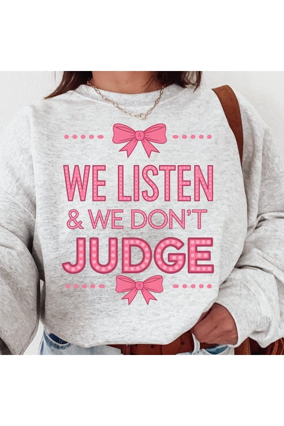 We Listen and We Don't Judge Shirt, Funny Shirt, Trending Shirt, Popular Shirt Viral Tiktok phrase Unisex S-5XL Hot Trending Shirt, Vintage Birthday Gift