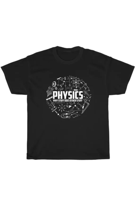 Physics Why Stuff Does Other Stuff Funny Physicists T-Shirt Gift New Unisex S-5XL Hot Trending Shirt, Vintage Birthday Gift