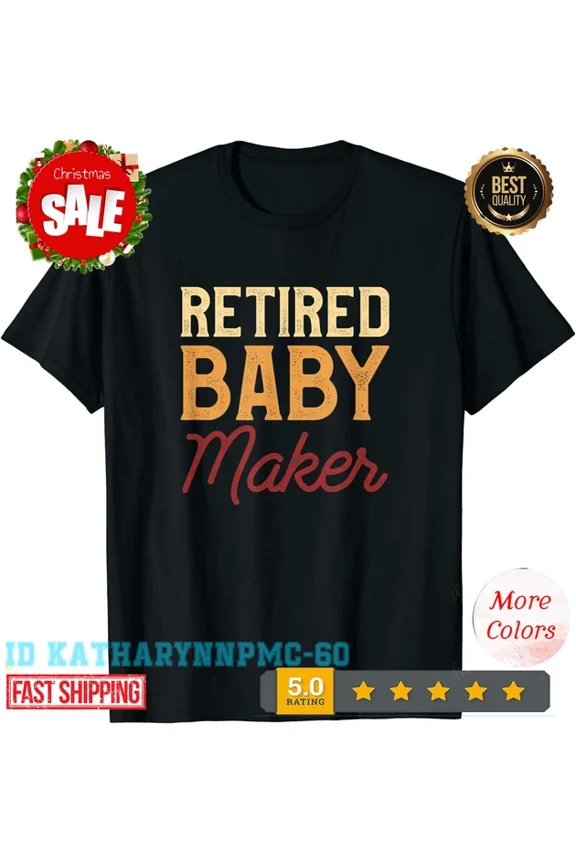 Retired Baby Maker Post Vasectomy Gift For Birth Control T-Shirt Unisex S-5XL Hot Trending Shirt, Vintage Birthday Gift