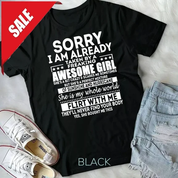 ANUNSHIRT Sorry I Am Already Taken By A Freaking Awesome Girl T-Shirt Unisex S-5XL Hot Trending Shirt, Vintage Birthday Gift
