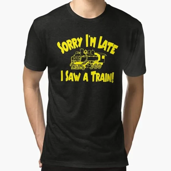 ANUNSHIRT Sorry I'm Late, I Saw a Train! T-Shirt Unisex S-5XL Hot Trending Shirt, Vintage Birthday Gift