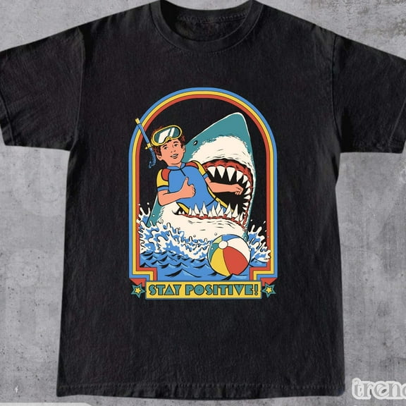ANUNSHIRT Stay Positive Shirt, Shark Attack Vintage Retro Comedy Funny Shirt, Shark Attack Shirt, Positivity Quote Shirt, Funny Shark Shirt, Unisex Unisex S-5XL Hot Trending Shirt