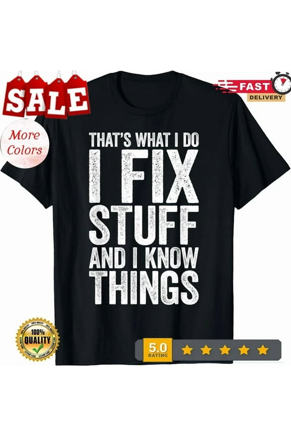 Thats What I Do I Fix Stuff And I Know Things Retro T-Shirt Unisex S-5XL Hot Trending Shirt, Vintage Birthday Gift