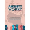 thumbnail image 1 of ANXIETY AND WORRY WORKBOOK: A Self-Help Guide To Help You Overcome Depression, Fear, Stress, Anxiety, And Panic Attacks Through Cognitive Behavioral T, 1 of 1