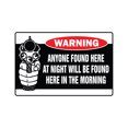 thumbnail image 1 of ANYONE FOUND HERE AT NIGHT WILL BE HERE IN THE MORNING Warning Aluminum Sign, 1 of 4