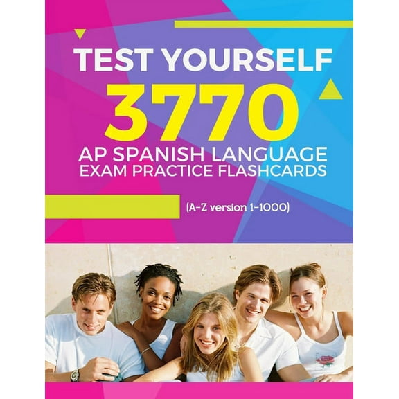 AP Spanish Language Prep Flash Cards: Test Yourself 3770 AP Spanish language exam Practice Flashcards (A-Z version 1-1000): Advanced placement Spanish language test questions with answers (Paperback)