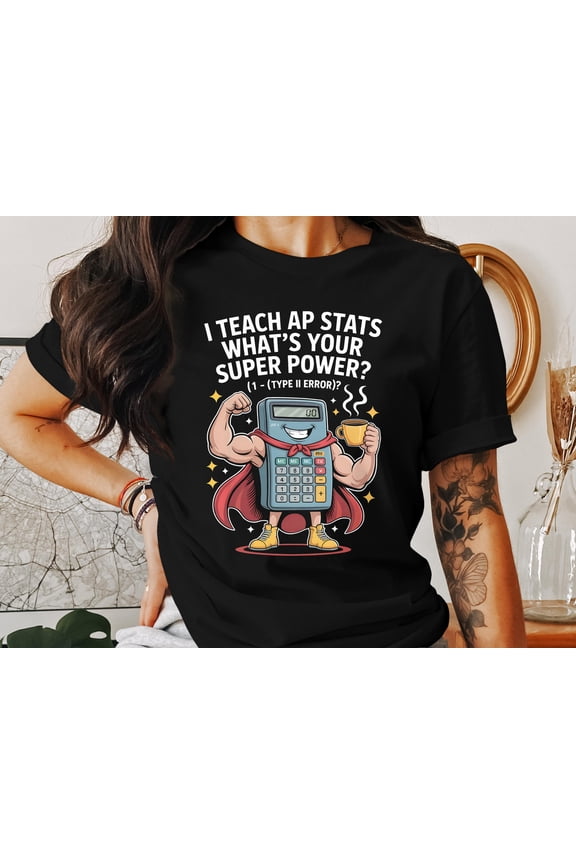 AP Stats Teacher Gift T-Shirt, Super Power Design, Funny Statistics Unisex Tops, Math Geek Shirt, Calculus Teacher Tee, Teacher Appreciation