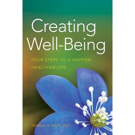 APA Lifetools Creating Well-Being: Four Steps to a Happier, Healthier Life, (Paperback)