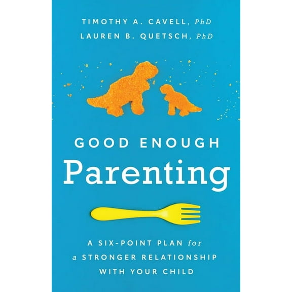 APA Lifetools Good Enough Parenting: A Six-Point Plan for a Stronger Relationship with Your Child, (Paperback)