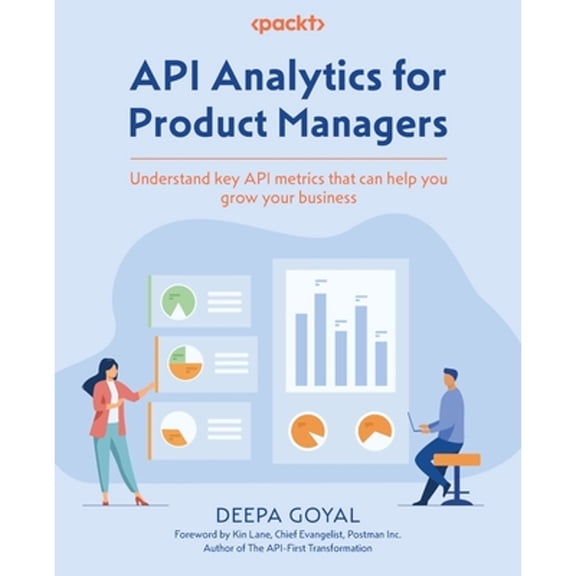 API Analytics for Product Managers: Understand key API metrics that can help you grow your business (Paperback)