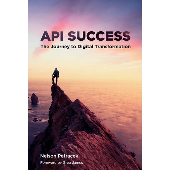 API Success: The Journey to Digital Transformation, (Paperback)