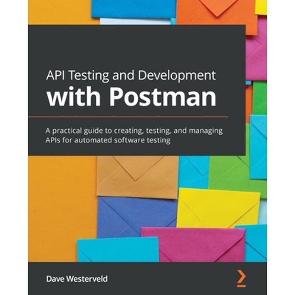 Pre-Owned API Testing and Development with Postman: A practical guide to creating, testing, and managing APIs for automated software testing (Paperback) 1800569203 9781800569201