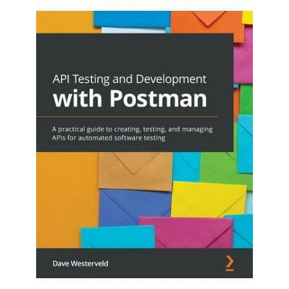 API Testing and Development with Postman: A practical guide to creating, testing, and managing APIs for automated software testing (Paperback)