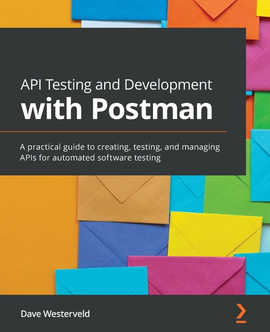 API Testing and Development with Postman: A practical guide to creating ...