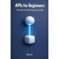 thumbnail image 1 of APIs for Beginners: The Ultimate Web Integration Guide: From Scratch to Your First Code: Understand REST, GraphQL, Authe, (Paperback), 1 of 1