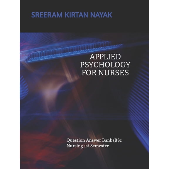 APPLIED PSYCHOLOGY FOR NURSING (Question Answer Bank): B Sc Nursing 1st Semester, (Paperback)