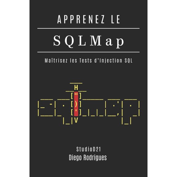 Kali Linux & Frameworks France APPRENEZ LE SQLMap: Matrisez les Tests d'Injection SQL, Book 9, (Paperback)
