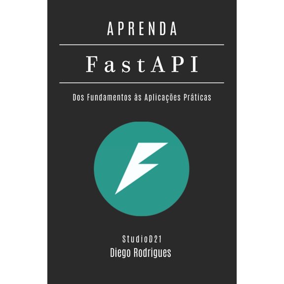 Frameworks Web, Mobile & APIs Brasil APRENDA FastAPI: Dos Fundamentos s Aplicaes Prticas, Book 16, (Paperback)