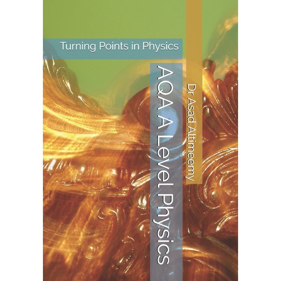 AQA A Level Physics: Turning Points in Physics  Paperback  179547288X 9781795472883 Dr Asad Altimeemy
