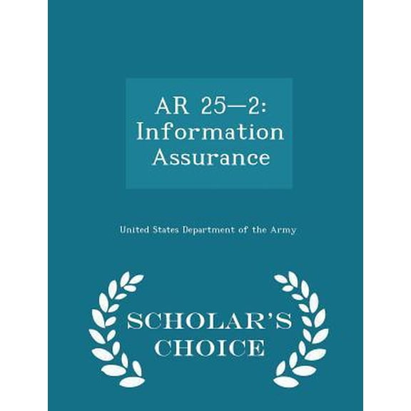 AR 25-2: Information Assurance - Scholar's Choice Edition Paperback