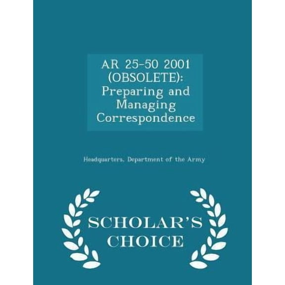 AR 25-50 2001 (Obsolete): Preparing and Managing Correspondence - Scholar's Choice Edition Paperback