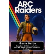 ARC Raiders Game Guide Complete Walkthrough, Boss Battles, Gear Builds & Survival Strategies, Paperback