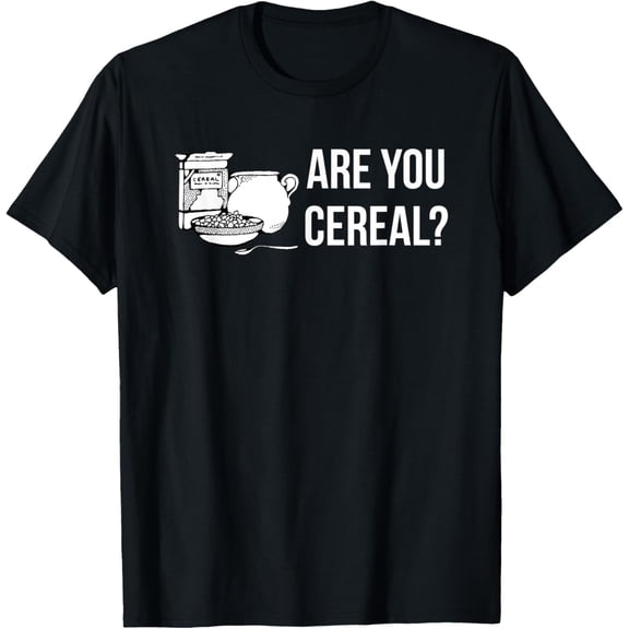 ARE YOU CEREAL? SERIOUS FUNNY T-Shirt