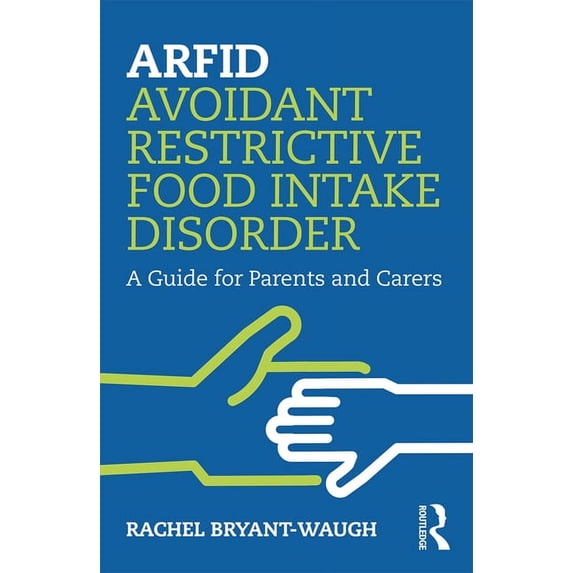 ARFID Avoidant Restrictive Food Intake Disorder: A Guide for Parents and Carers, (Paperback)