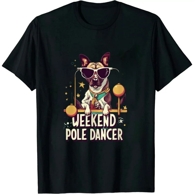 Dog Agility T Shirt - Weekend Pole Dancer Dog Agility T Shirt - Weekend Pole Dancer