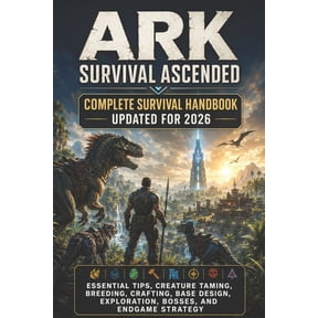 ARK Survival Ascended Complete Survival Handbook Updated for 2026: Essential Tips, Creature Taming, Breeding, Crafting, , (Paperback)