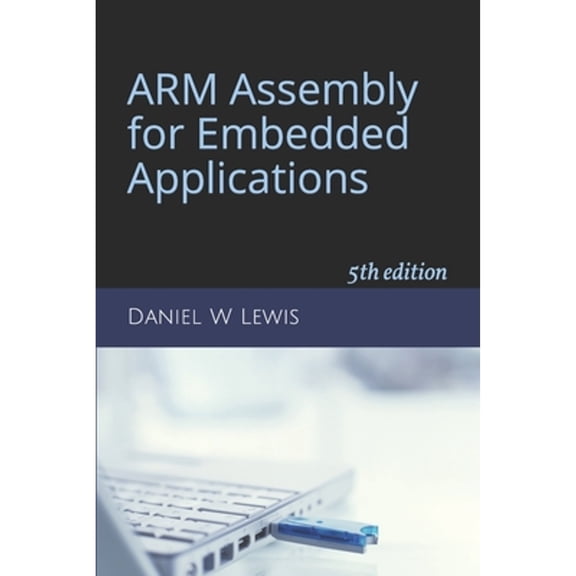 Pre-Owned ARM Assembly for Embedded Applications: 5th edition (Paperback 9781092542234) by Daniel W Lewis
