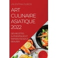 thumbnail image 1 of Art Culinaire Asiatique 2022: Des Recettes Authentiques Et Rapides Faciles Ã RÃ©aliser, (Paperback), 1 of 1