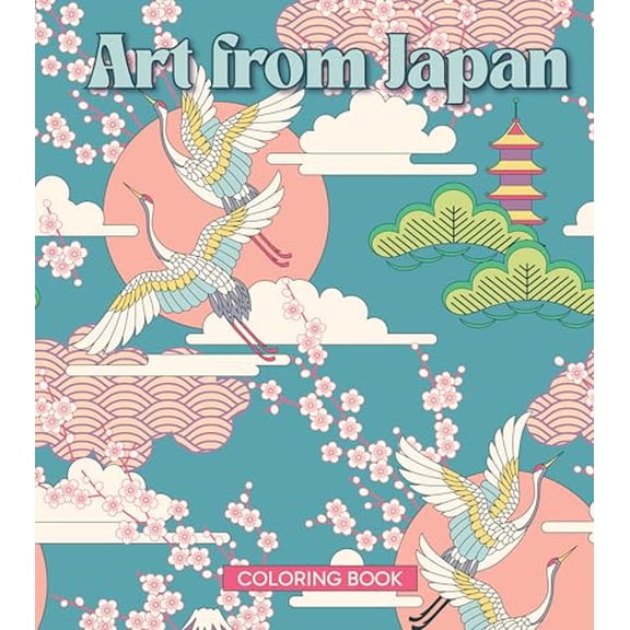 ART FROM JAPAN COLORING BOOK FOR ADULTS Traditional Patterns, Folk Art & Cultural Designs for Relaxation and Creativity