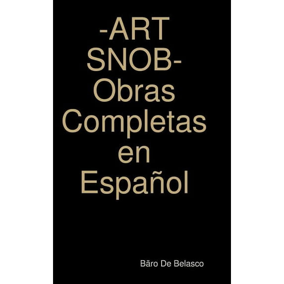-ART SNOB- Obras Completas en Español, (Hardcover)