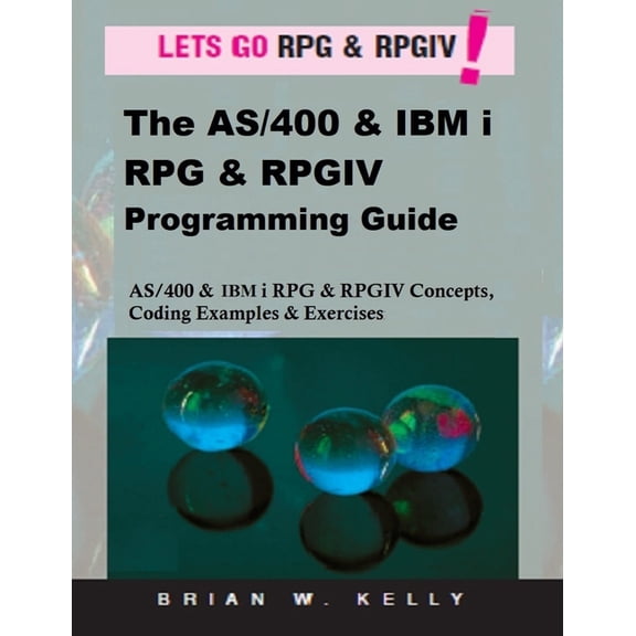AS/400 & IBM I Application Developme The AS/400 & IBM i RPG & RPGIV Programming Guide: AS/400 and IBM i RPG & RPG IV Concepts, Coding Examples &a, Book 5, (Paperback)