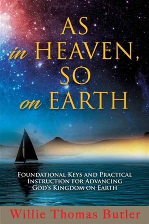 AS In HEAVEN, SO On EARTH: Foundational Keys and Practical