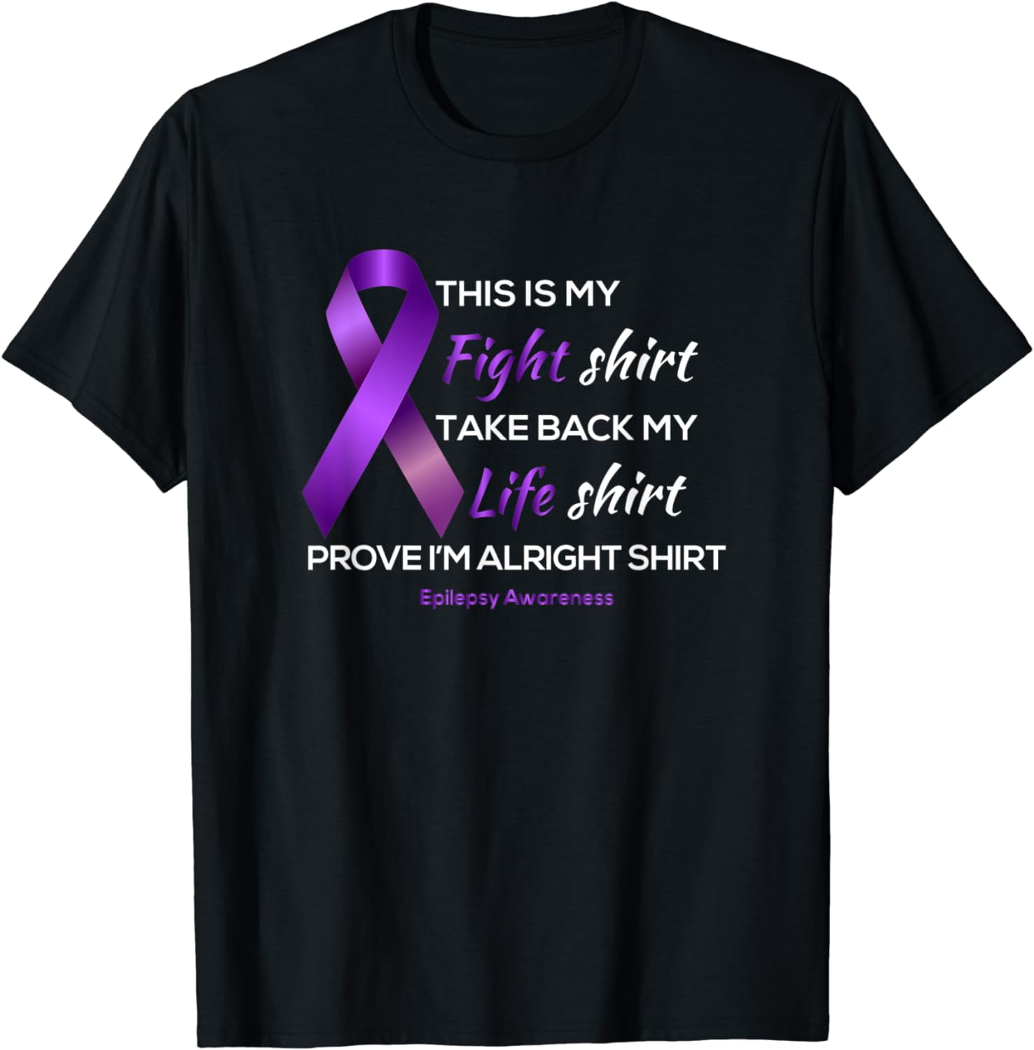 As Tees Epilepsy Awareness This Is My Fight Life Alright T-Shirt As Tees Epilepsy Awareness This Is My Fight Life Alright T-Shirt