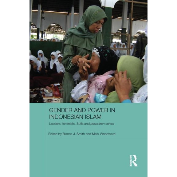 ASAA Women in Asia Gender and Power in Indonesian Islam: Leaders, feminists, Sufis and pesantren selves, (Paperback)