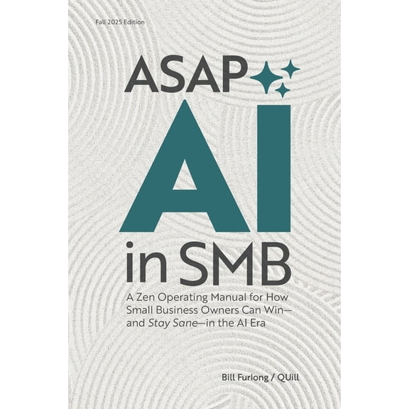 ASAP: AI IN SMB: A Zen Operating Manual for How Small Business Owners Can Win-And Stay Sane - in the AI Era., (Paperback)