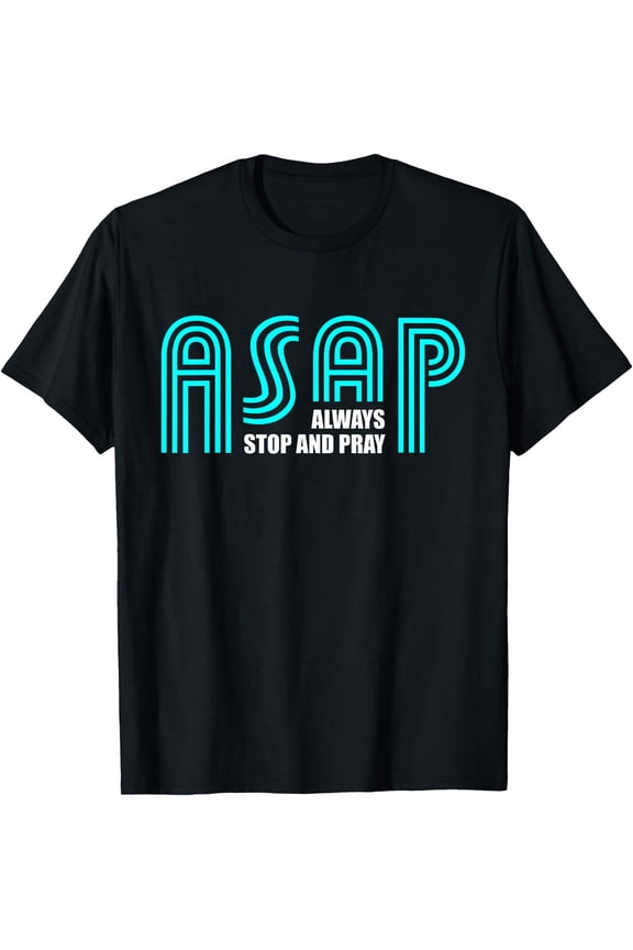 ASAP Always Stop And Pray Christian Faith Religious Prayer T-Shirt