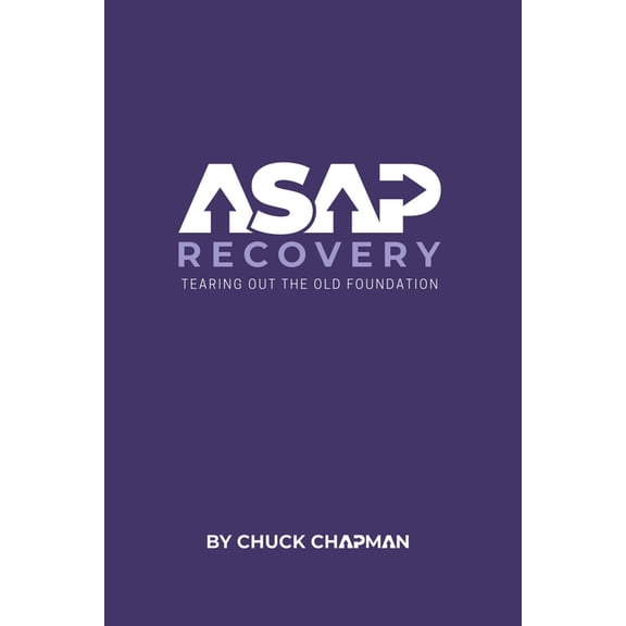 ASAP Recovery: Tearing Out the Old Foundation, (Paperback)