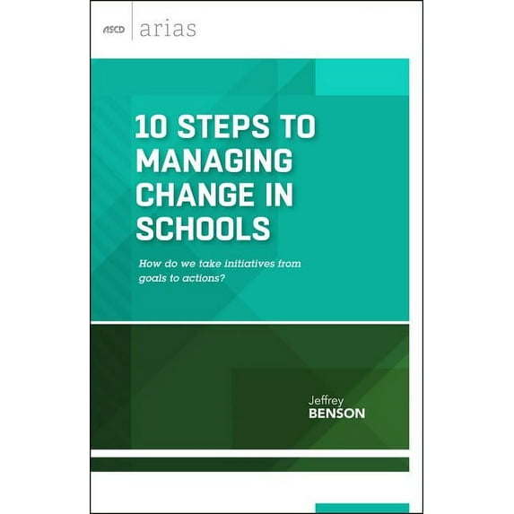 ASCD Arias 10 Steps to Managing Change in Schools: How Do We Take Initiatives from Goals to Actions? (ASCD Arias), (Paperback)