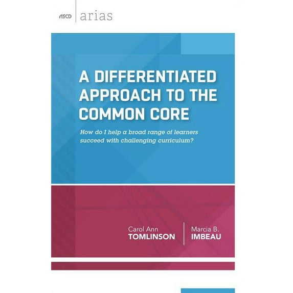ASCD Arias A Differentiated Approach to the Common Core: How Do I Help a Broad Range of Learners Succeed with a Challenging Curricu, (Paperback)