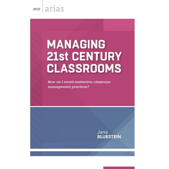 ASCD Arias Managing 21st Century Classrooms: How Do I Avoid Ineffective Classroom Management Practices?, (Paperback)